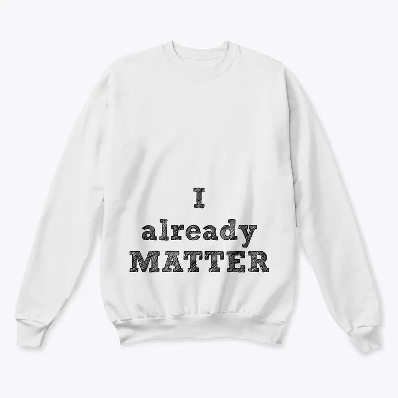 I ALREADY MATTER EQUALITY SERIES