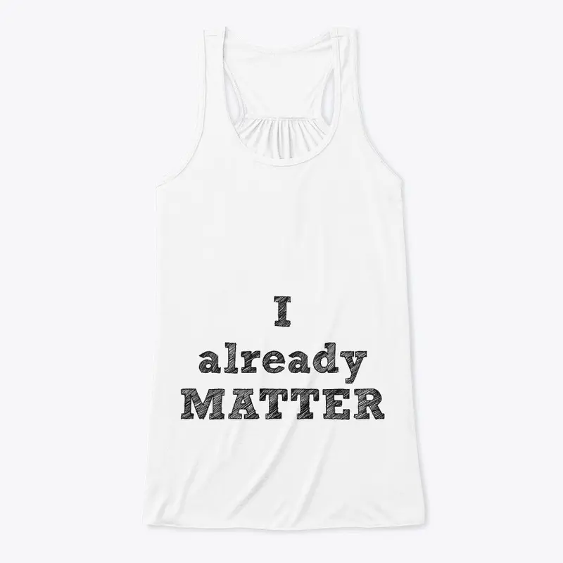 I ALREADY MATTER EQUALITY SERIES