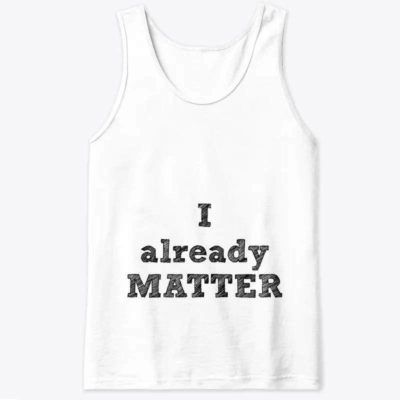 I ALREADY MATTER EQUALITY SERIES