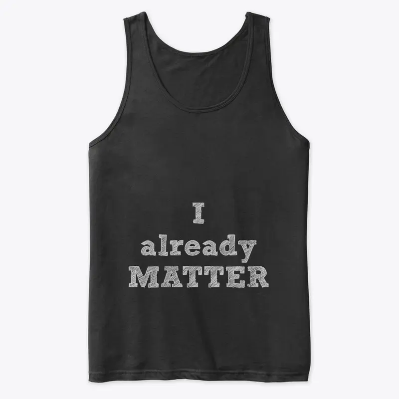 I ALREADY MATTER EQUALITY SERIES