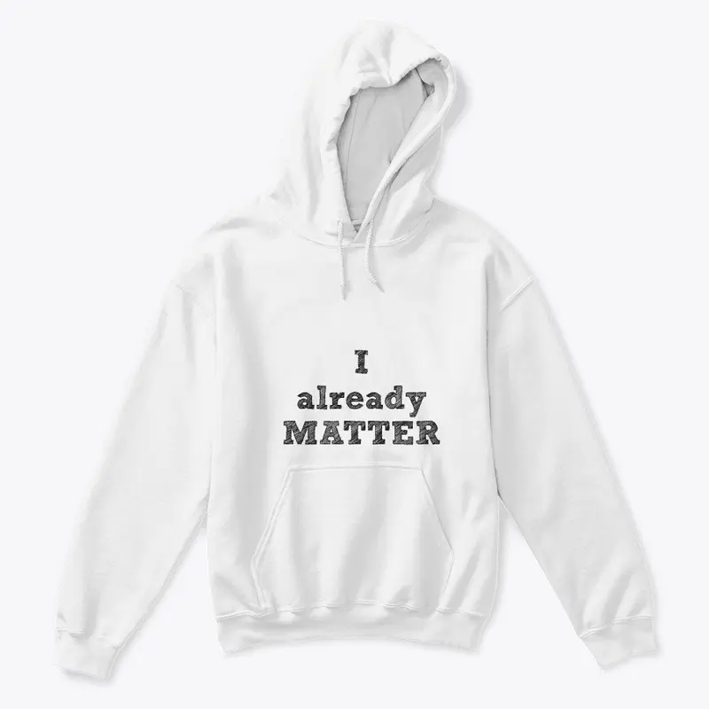 I ALREADY MATTER EQUALITY SERIES