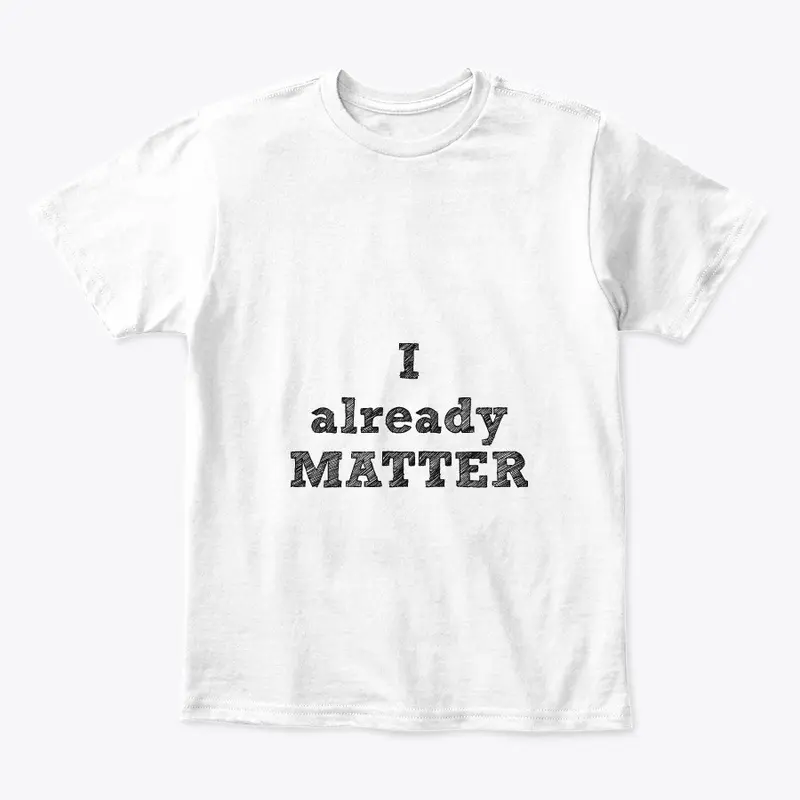 I ALREADY MATTER EQUALITY SERIES