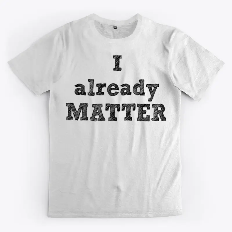 I ALREADY MATTER EQUALITY SERIES